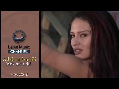 Adelina Ismaili - Mos ma ndal