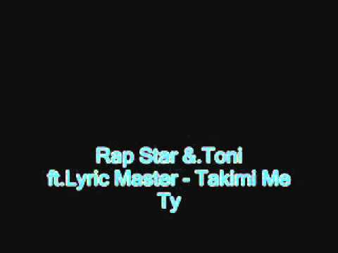 Rap Star Ft Toni And Lyric Master - Takimi Me Ty 