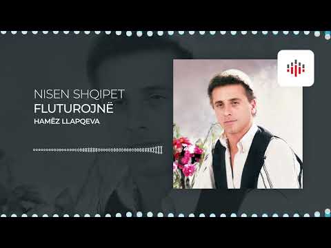 Hamez Llapqeva - Nisen Shqipet fluturojne