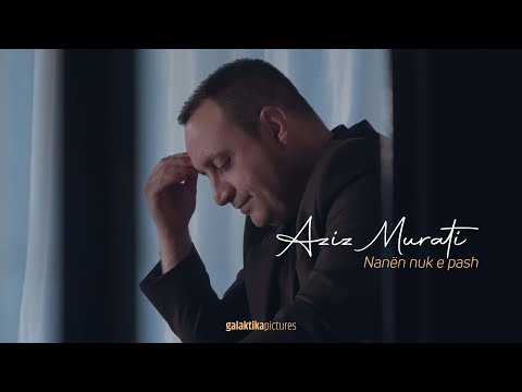 Aziz Murati - Nanen nuk e pash