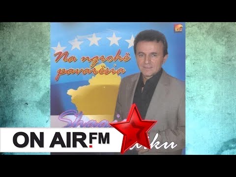 Shaqir Cervadiku - Ku Jan Nis Fehmiu E Xheva