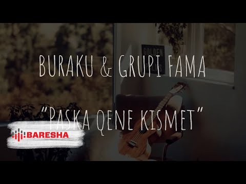 Buraku ft Grupi Fama - Paska qene kismet