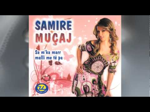 Samire Mucaj - Sa mka marra malli me te pa 