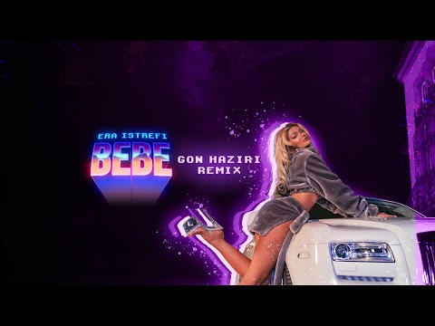 Era Istrefi - BEBE -Gon Haziri Remix