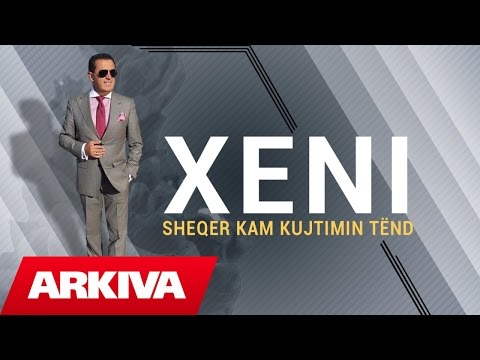 Xeni - Sheqer kam kujtimin tend