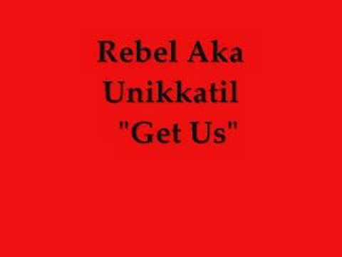 Rebel aka UniKKatiL-  Get Us