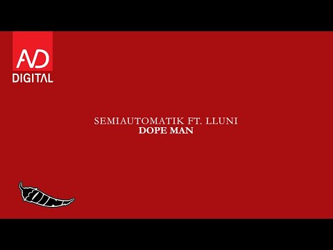 Semiautomatik ft Lluni - Dope Man