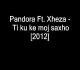 Pandora ft Xheza - Ti ku ke moj saxho 